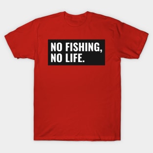 No Fishing no life T-Shirt